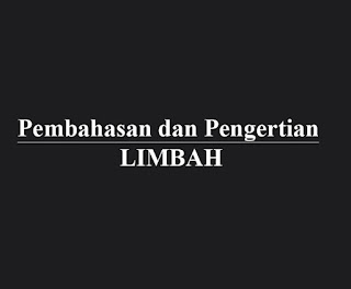 Pembahasan dan Pengertian Limbah Pembahasan dan Pengertian Limbah