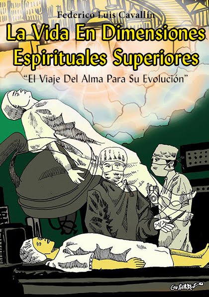 LA VIDA EN DIMENSIONES ESPIRITUALES SUPERIORES "El Viaje Del Alma Para Su Evolución