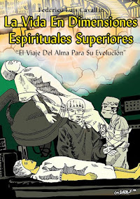 LA VIDA EN DIMENSIONES ESPIRITUALES SUPERIORES "El Viaje Del Alma Para Su Evolución