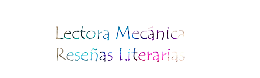 Reseñas Literarias||Lectora Mecánica