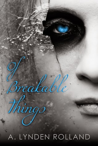 Of Breakable Things, by A. Lynden Rolland Book cover for OF BREAKABLE THINGS, a novel