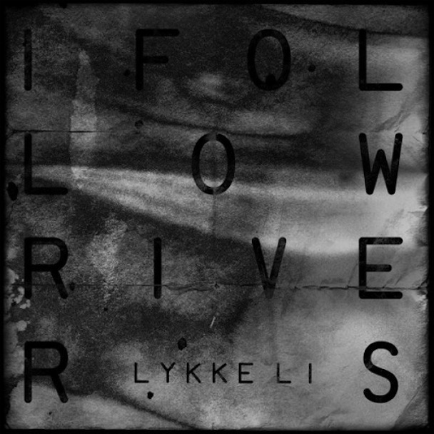 Lykke Li I Follow Rivers Lyrics Song lyrics