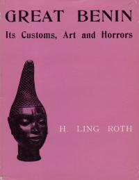 Great Benin: Its Customs, Art And Horrors H. Ling Roth