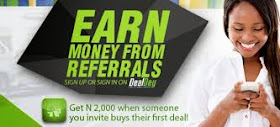 In this post, I am sharing with you how I make money online in Nigeria at Dealdey.com. If you are looking for quickest way to make money online, this might just be one of the ways, provided you are ready to work.  If you are looking for how to get rich overnight, am sorry, this is not for you.  If you don't know what happens at Dealdey.com, well, it is a Nigerian website where you can get deep discounts on things you buy on the site. DealDey offers you the best in Dining, Travel, Entertainment, Movies, Spa, Healthcare services and lot more in your city for up to 90% off.     So, How Do I Get Started?  You will have to click here to join Dealdey.  Once on the site, sign up or log in with the "Log in with Facebook" button  When you log in to the site, you will see the "Invite Friend link. Click on it to get your own customized link. This is the link you must be using to invite your friends to DealDey.  You can be sharing your personal invitation link on Facebook, Twitter or via Email.    Everyday, check the site for the current deal. Then tell, your friends about the deal.  Don't just be sharing links as most of your friends might just be neglecting them. So, try and make sure you tell them to check out the day's deal, making sure you attach your referral link with the message. .  It gets easier when you have a blog. You can just be posting the deals at DealDey to your blog everyday and then be sharing the links of the posts with your friends.   ==> Make sure that whenever you are linking to DealDey in your blog post, you are using your referral link.   How will DealDey know if am the one that invited a friend?  If you understand Affiliate marketing, am sure you understand how this works. If not, well, once you register, you will be given a unique link.  That will be the link you must be using to invite your friends to DealDey.  So, if any of your friends click on the link, register and make a purchase, you earn N2,000. Period!  Just Imagine, having 100 friends buying from the site, that's N200, 000.  So, instead of wasting time flirting with girls and boys on Facebook and Twitter, you can just try and be doing this by the side. Who knows, your friends might be interested in the deals.  I hope this helps..   