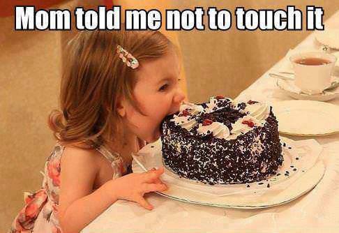 [Image: Mom+told+me+NOT+to+touch+this+cake+so+i+...+mouth.jpg]