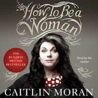 How to be a Woman, by Caitlin Moran