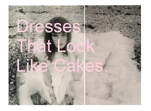 Dresses that look like cakes.
