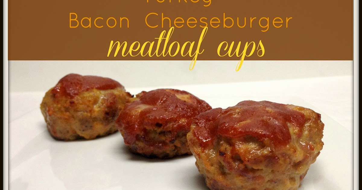Cookaholic Wife Turkey Bacon Cheeseburger Meatloaf Cups