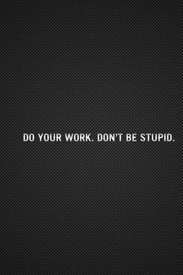   Do Your Work Don8217t Be Stupid   Android Best Wallpaper