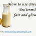 How to use Bread and Buttermilk for fair and glowing Skin