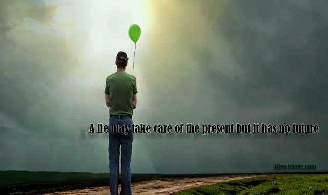 A Lie may take care of the Present but it has no Future A Lie may take care of the Present but it has no Future