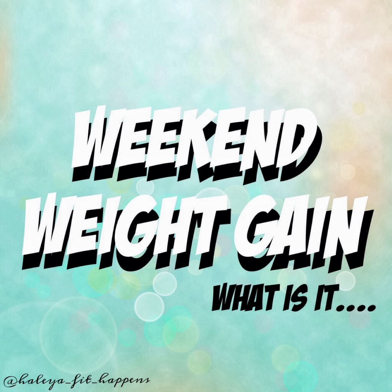 Fit Happens WEEKEND WEIGHT GAIN