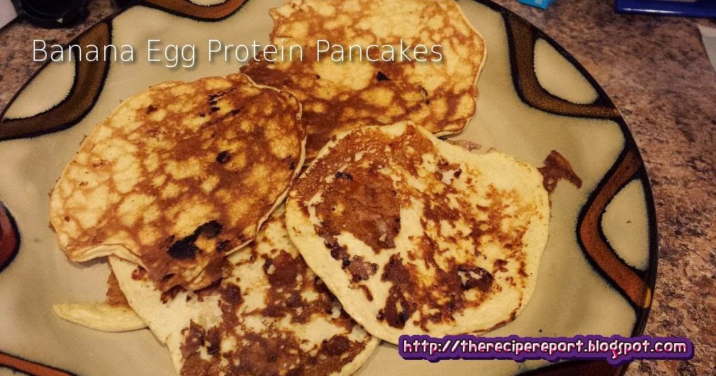 The Recipe Report Banana Egg Protein Pancakes