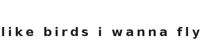 like birds i wanna fly