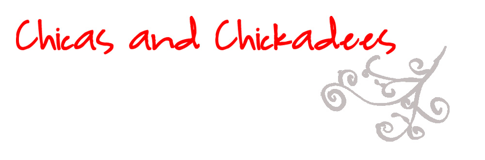 Chicas and Chickadees