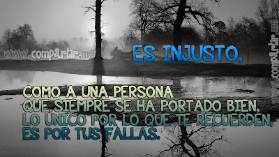 Frase de reflexión: Es injusto, como a una persona que siempre se ha portado bien, lo único por lo que te recuerden, es por tus fallas. Pensamientos y reflexiones en imagenes para facebook