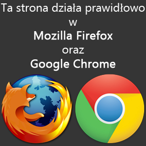 Ta strona działa prawidłowo w Mozilla Firefox oraz Google Chrome