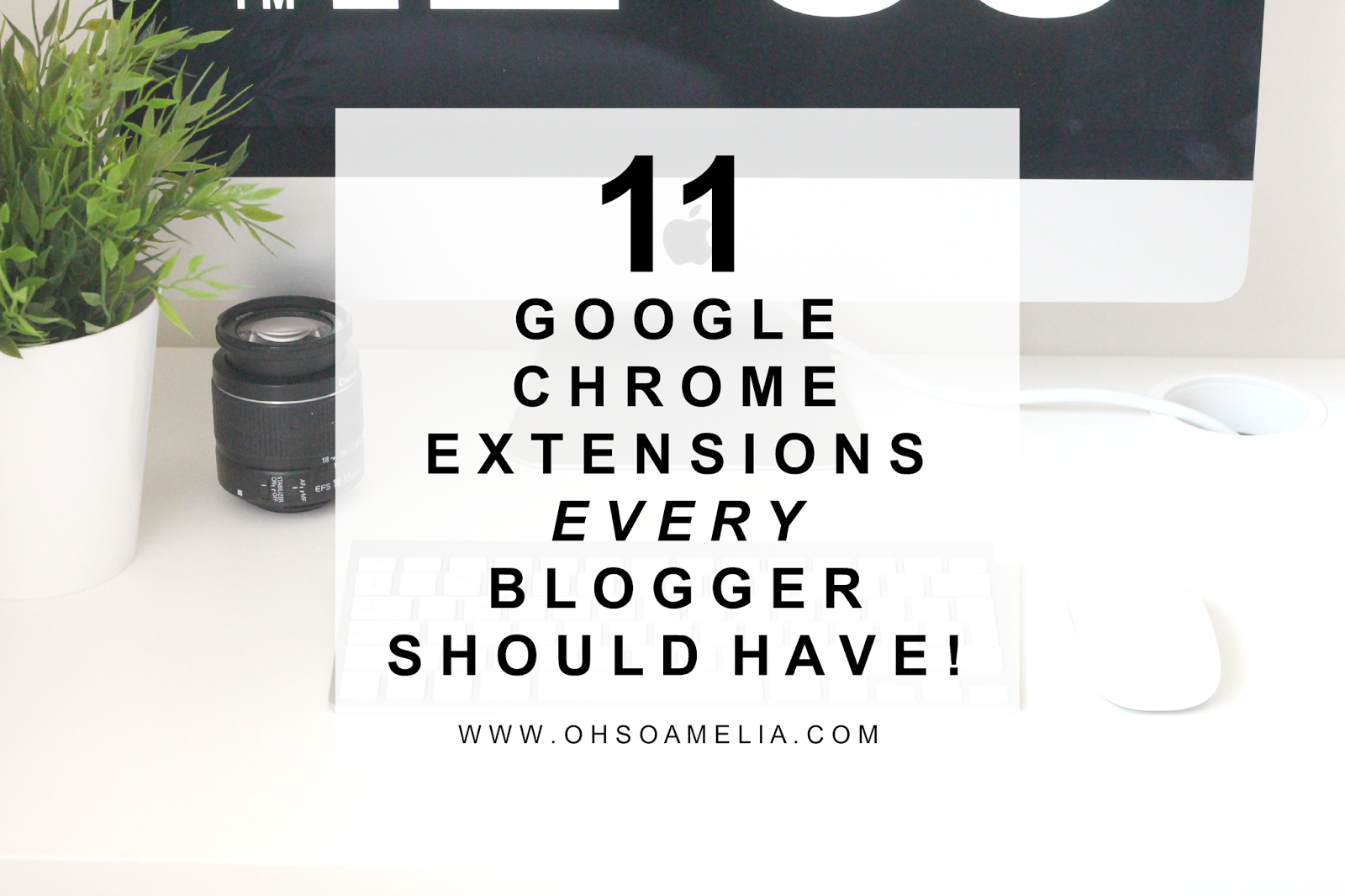 11 GOOGLE CHROME EXTENSIONS EVERY BLOGGER SHOULD HAVE