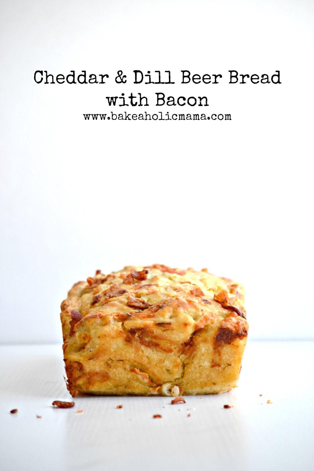 Bakeaholic Mama Cheddar & Dill Beer Bread with Bacon and The Recipe