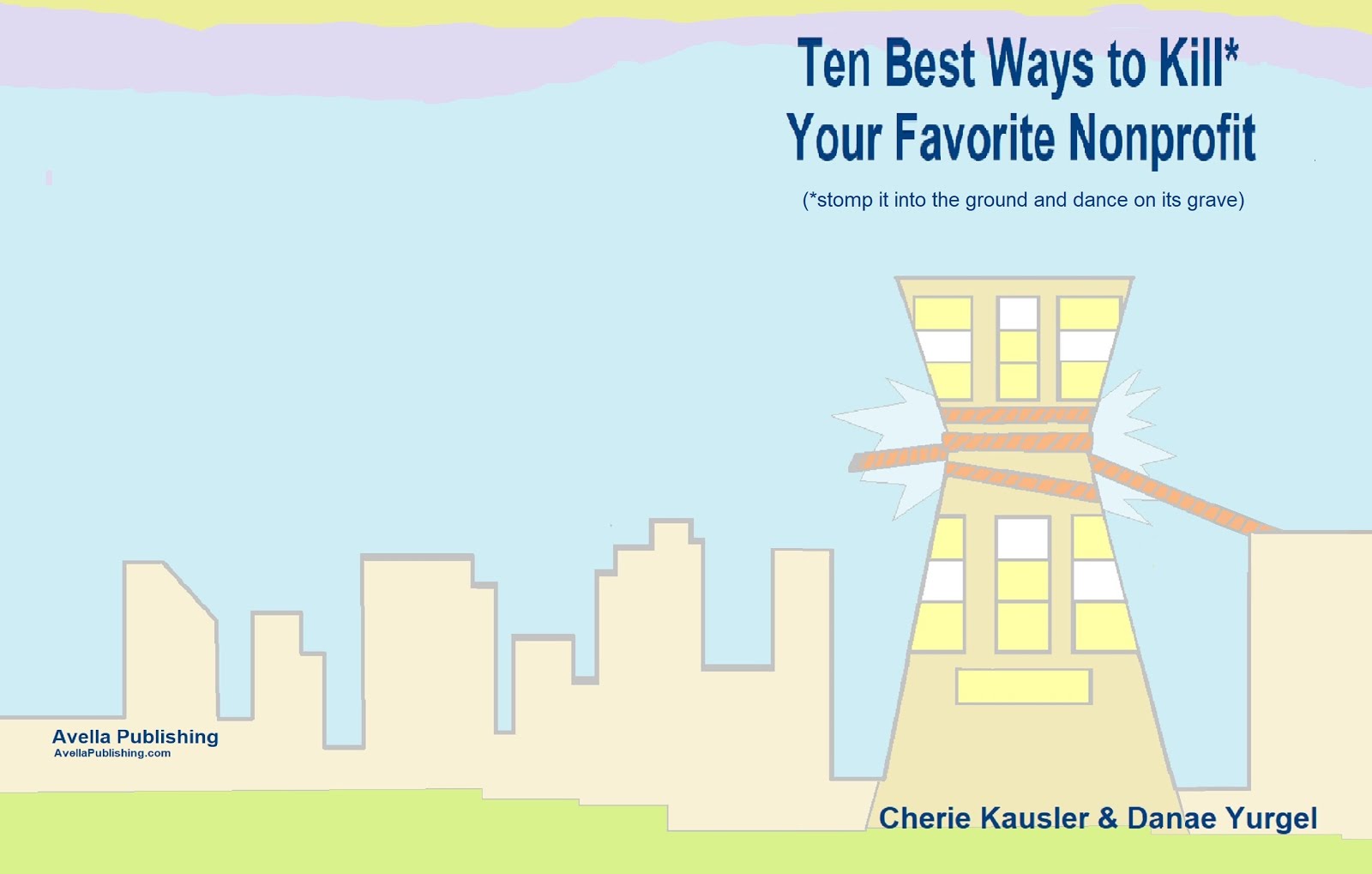 "Ten  Best Ways To Kill* Your Favorite Nonprofit"