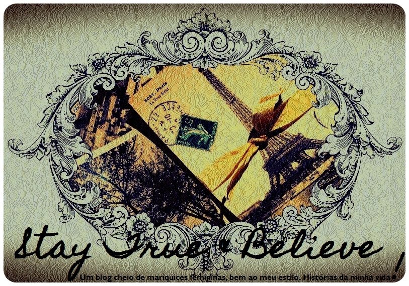 Stay True & Believe ♥