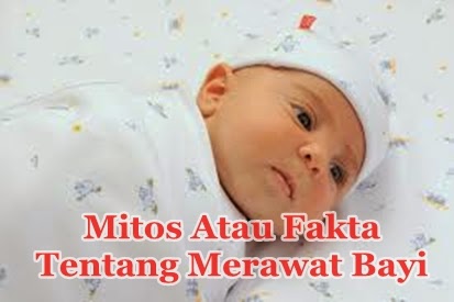 mitos atau fakta cara perawatan bayi