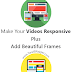 Make Embedded Videos Responsive in Blogger - Add Elegant Frames
