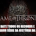 Game of Thrones mais uma vez bate records