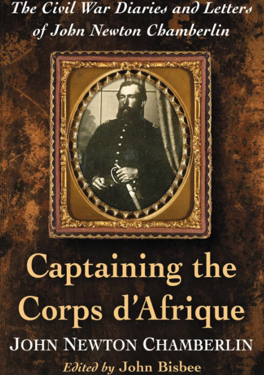 Captaining the Corps d'Afrique: The Civil War diaries and Letters of Newton Chamberlin