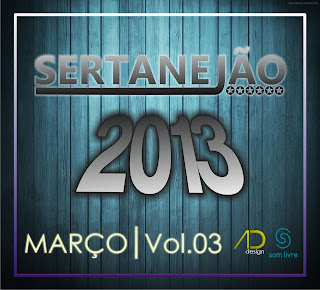 Download – Sertanejão Vol.03 – Março 2013 Download – Sertanejão Vol.03 – Março 2013