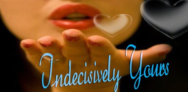 Indecisively Yours