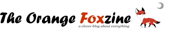The Orange Foxzine - A Clever Blog About (Almost) Everything.