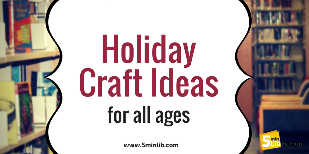 5 minute librarian holiday craft ideas for all ages 5 minute librarian holiday craft ideas for all ages