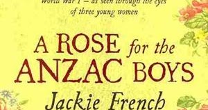 jackie french a rose for the anzac boys A rose for the anzac boys the 'war to end all wars', as seen through the eyes of three young women. jackie french a rose for the anzac boys A rose for the anzac boys the 'war to end all wars', as seen through the eyes of three young women.