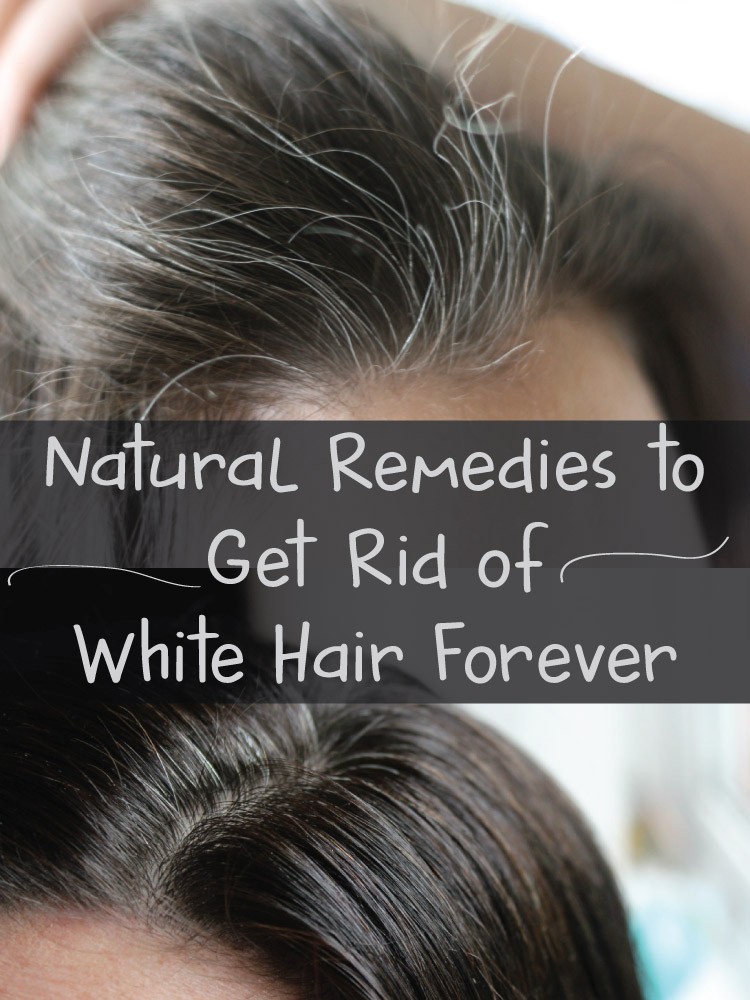 Easy Home Remedies Natural Remedies To Get Rid Of White Hair Forever