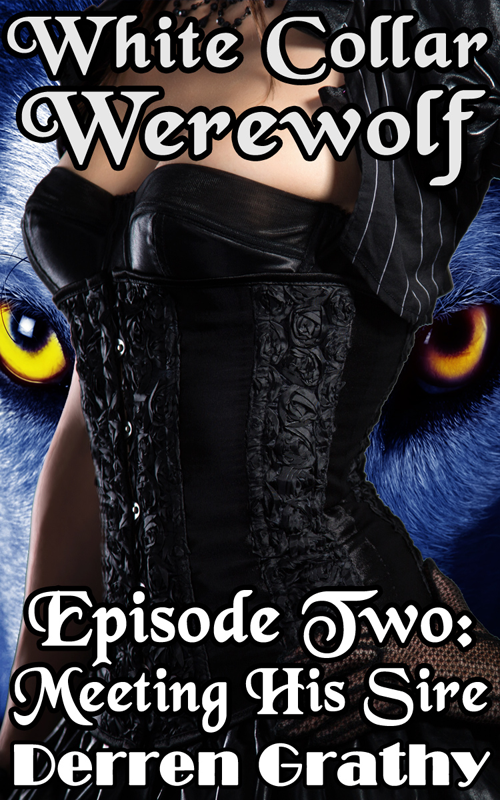 White Collar Werewolf | Episode Two: Meeting His Sire