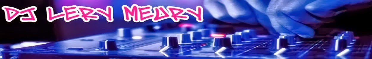 DJ Lery Meury - Tudo o que toca nas pistas, você ouve aqui (!)