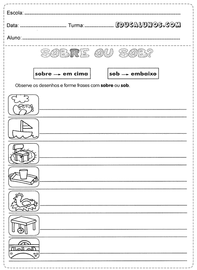 Observe os desenhos e forme frases com Sobre ou Sob