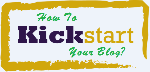 How To Kickstart Your Blog?