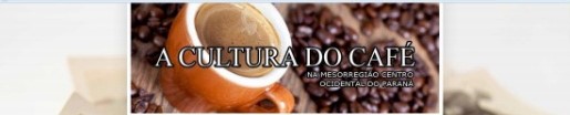 A cultura do café na Mesorregião Centro Ocidental do Paraná.