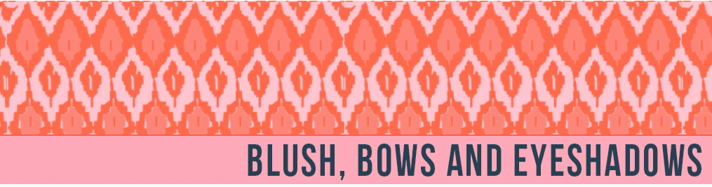 Blush, Bows, and Eyeshadows