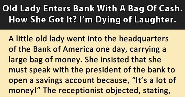 Old Lady Enters A Bank With A Bag Full Of Money Old Lady Enters A Bank With A Bag Full Of Money