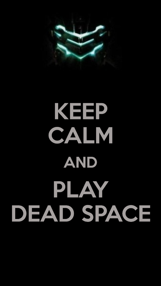 Keep Calm And Play Dead Space Android Wallpaper