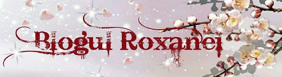 Blogul Roxanei