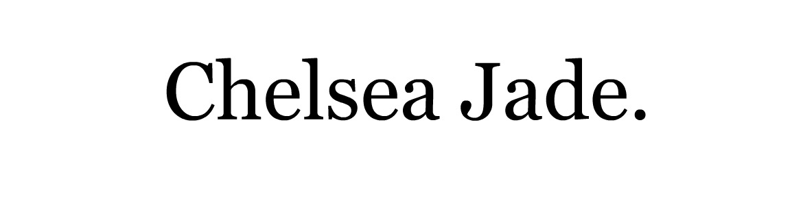 Chelsea Jade Loves...