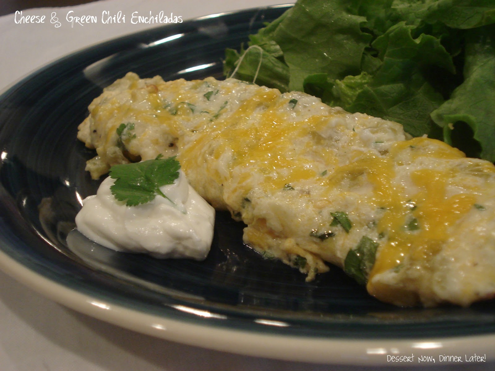 Cheese & Green Chili Enchiladas Dessert Now, Dinner Later!