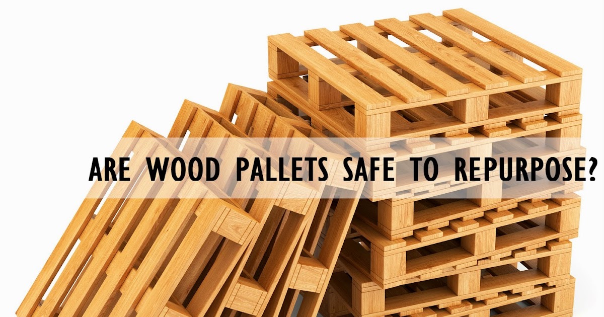 Putting the Crap in Craft Are wood pallets safe to repurpose?