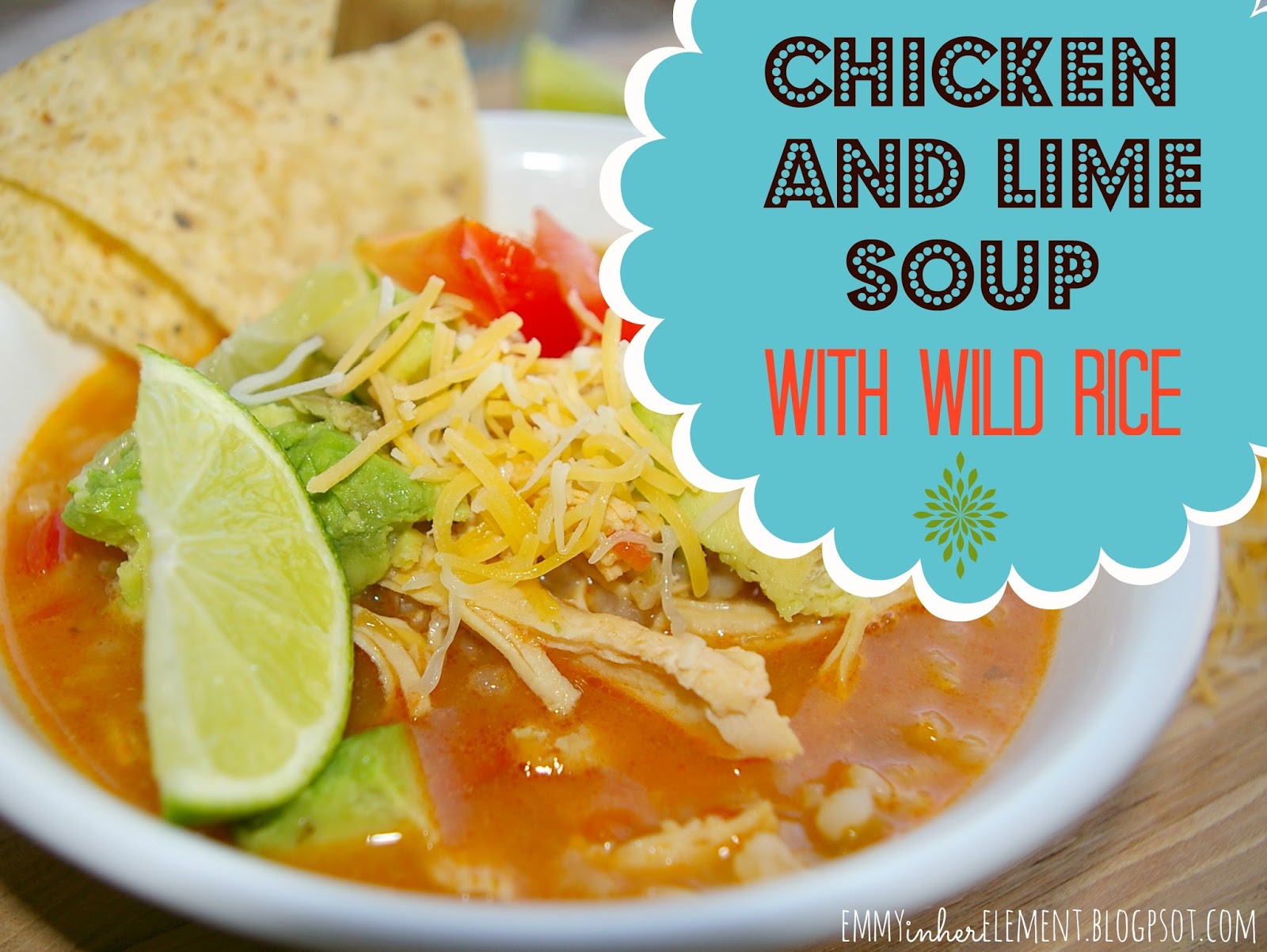 Emmy in her Element Healthy and delicious Chicken Lime soup