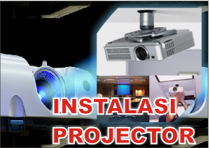 >> Instalasi Projector