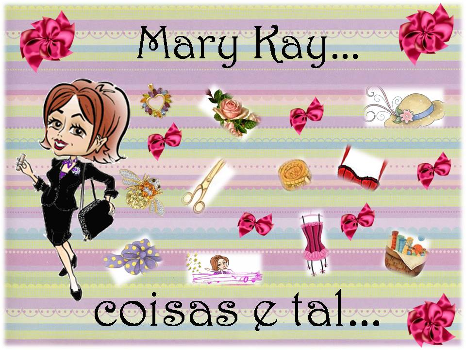 Mary kay, coisa e tal...